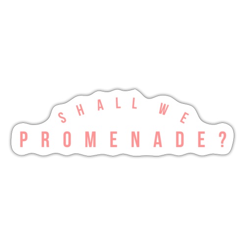 Shall We Promenade - Sticker