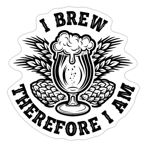 I Brew Therefore I Am - Sticker