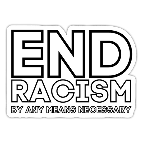 END RACISM By Any Means Necessary - Sticker