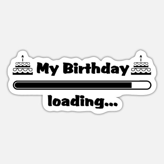 My Birthday Loading' Sticker | Spreadshirt