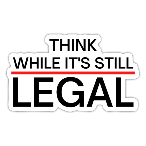 Think While It's Still Legal - Red Line - Sticker
