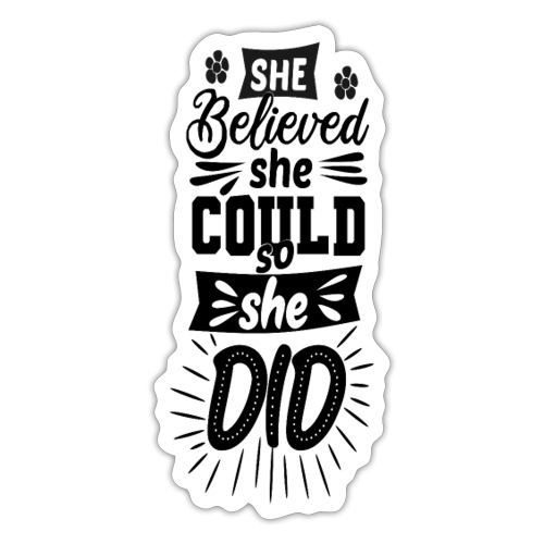 She believed she could so she did - Sticker