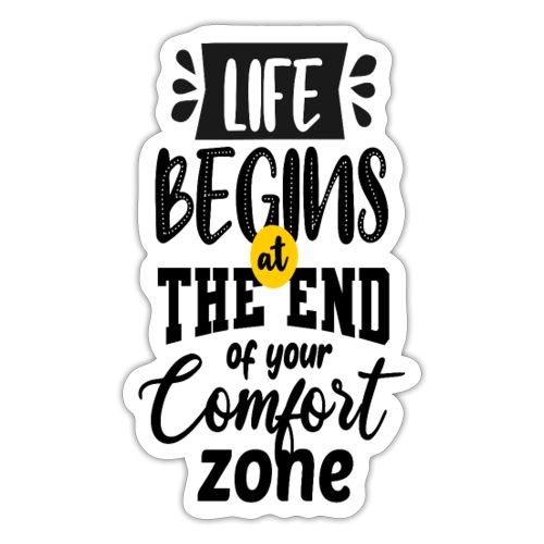 Life begins atthe end of your comfort zone - Sticker