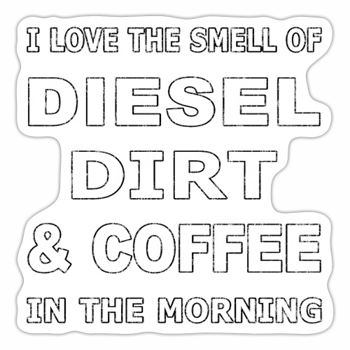 Diesel Dirt & Coffee Construction Farmer Trucker - Sticker