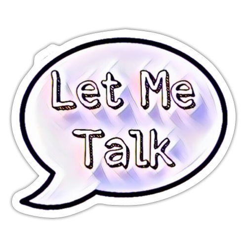 Let Me Talk - Sticker