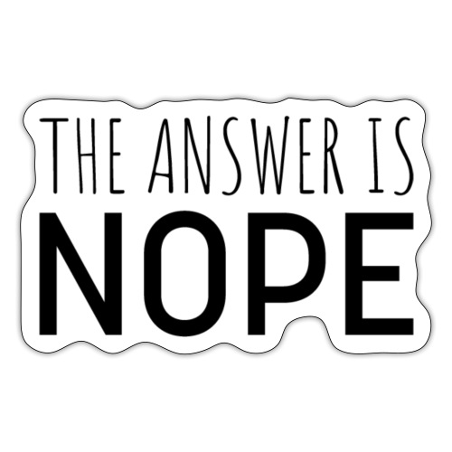 The Answer Is Nope - Sticker