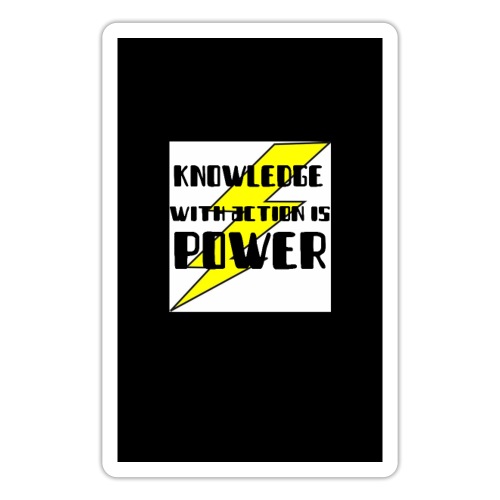 KNOWLEDGE WITH ACTION IS POWER! - Sticker