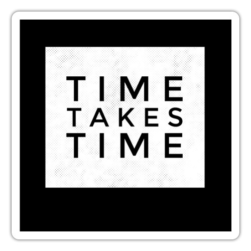 time takes time - Sticker