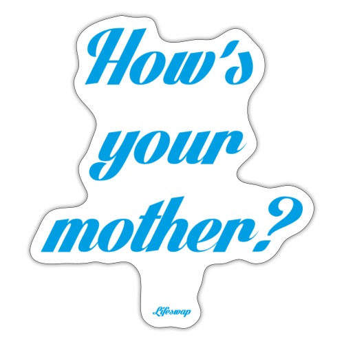 Lifeswap; how is your mother? - Sticker