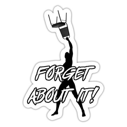Forget About It - Sticker
