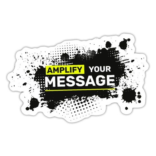 Amplify Your Message #1 - Sticker
