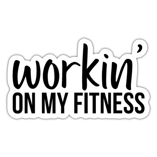 Working On My Fitness - Sticker