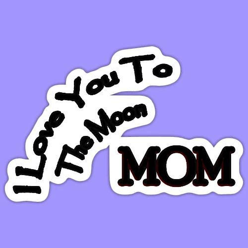 Love Mom To The Moon - Sticker