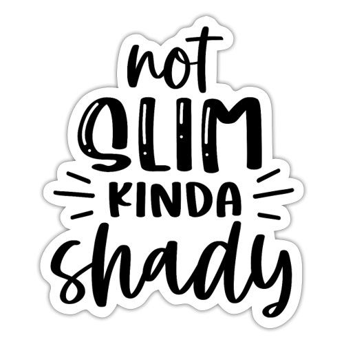 Not Slim Kinda Shady | Funny T-shirt - Sticker