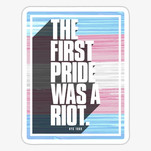 The First Pride Was A Riot Trans Pride Flag - Sticker