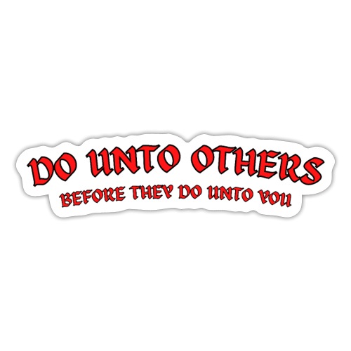 Do Unto Others Before They Do Unto You (black red) - Sticker