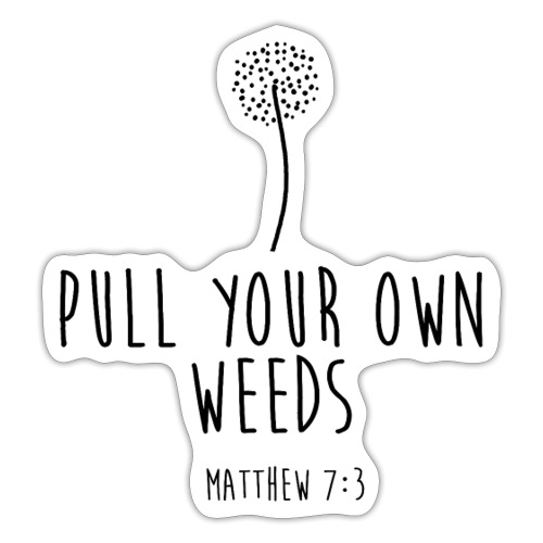 Pull Your Own Weeds - Sticker