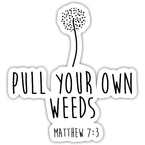 Pull Your Own Weeds - Sticker