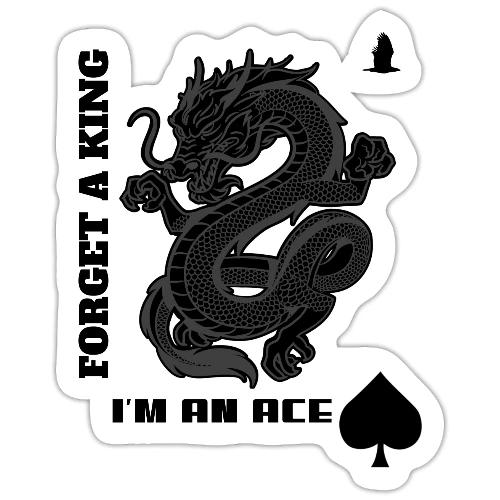 Forget A King I'm An Ace - Sticker