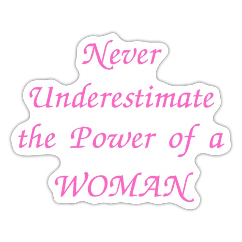 Never Underestimate the Power of a Woman - Sticker