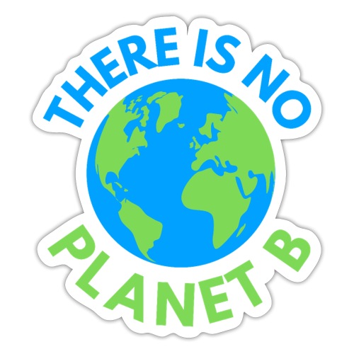 There Is No Planet B, Earth Day Global Warming - Sticker
