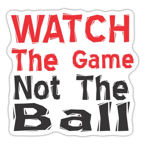 watch the game not the ball - Sticker