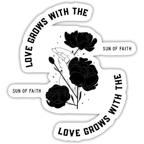 Love Grows With The Sun Of Faith - Sticker