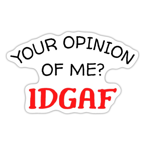 Your Opinion Of Me? IDGAF (black & red letters) - Sticker