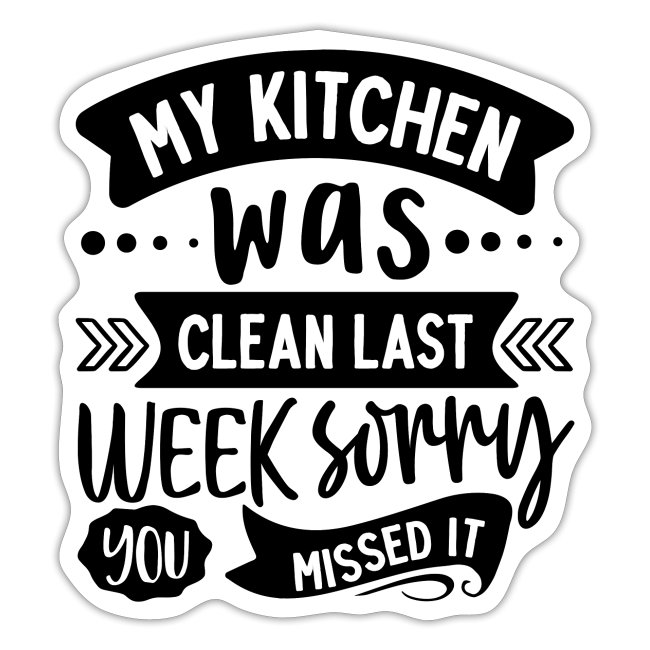 My Kitchen Was Clean Last Week Sorry You Missed It