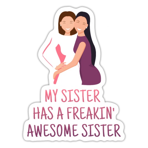 My Sister Has a Freakin Awesome Sister Best Ever - Sticker