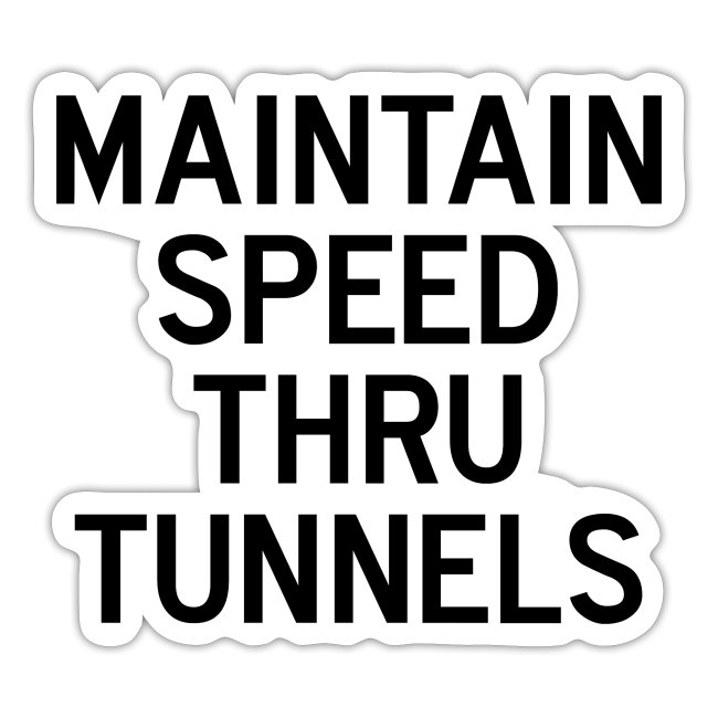 Maintain Speed Thru Tunnels (Black)