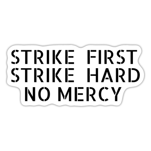 Strike First Strike Hard No Mercy - Sticker