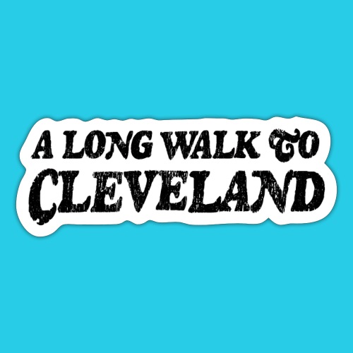 A Long Walk to Cleveland - Sticker