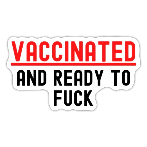 VACCINATED and Ready to Fuck (red & black version) - Sticker