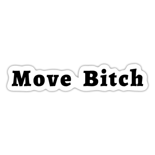 Move Bitch (black letters version) - Sticker