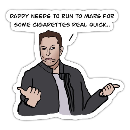 Daddy Musk needs Cigs - Sticker