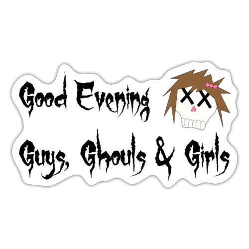 Good Evening Guys Ghouls & Girls catchphrase - Sticker