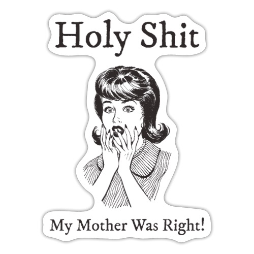 My Mother Was Right - Sticker