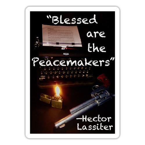 Blessed are the Peacemakers Hector Lassiter - Sticker