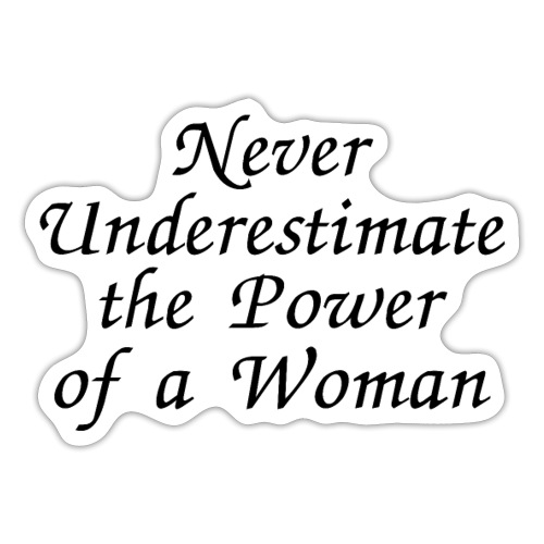 Never Underestimate the Power of a Woman, Female - Sticker