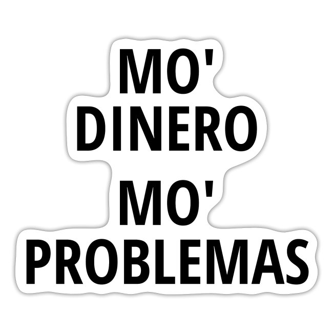 Mo' Dinero Mo' Problemas (in black letters)