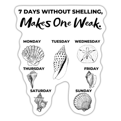 7 Days Without Shelling, Makes One Weak. - Sticker