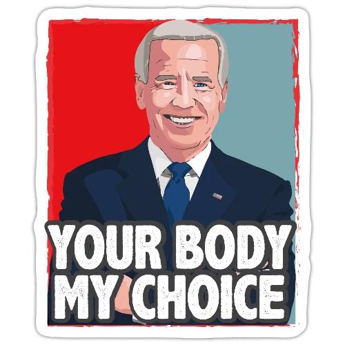 funny Your Body My Choice joe Biden gifts T-Shirt - Sticker