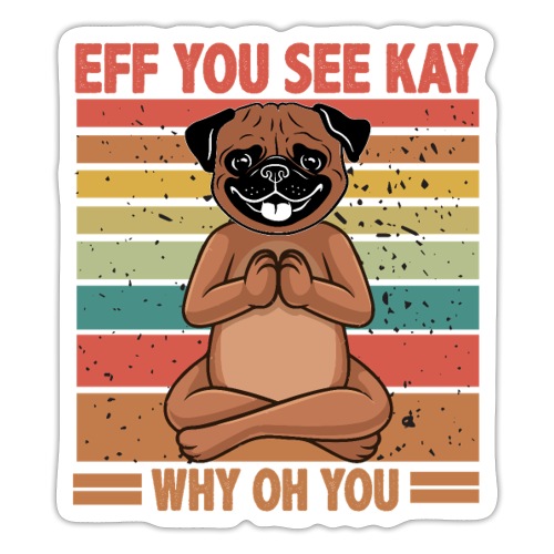 Eff You See Kay Why Oh You pug Funny Vintage dog - Sticker