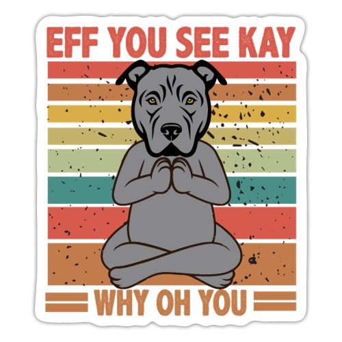 Eff You See Kay Why Oh You pitbull Funny Vintage - Sticker