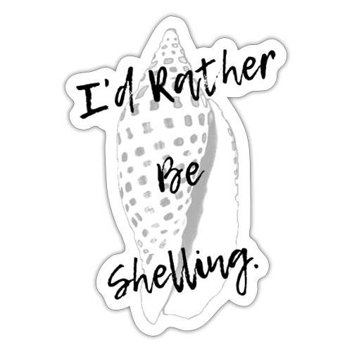 I'd Rather Be Shelling - Sticker