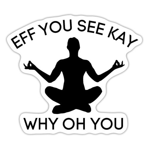 EFF YOU SEE KAY WHY OH YOU, Meditation Silhouette - Sticker