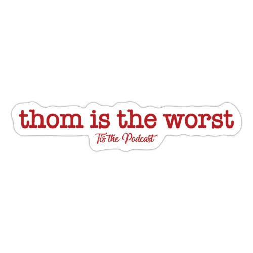 Thom is the Worst - Sticker