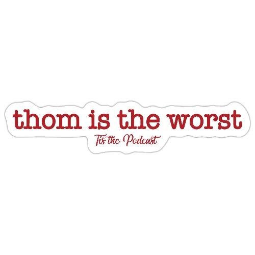 Thom is the Worst - Sticker