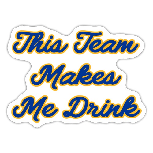 This Team Makes Me Drink (College) - Sticker